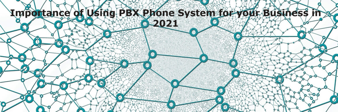 Importance of Using PBX Phone System for your Business in 2021