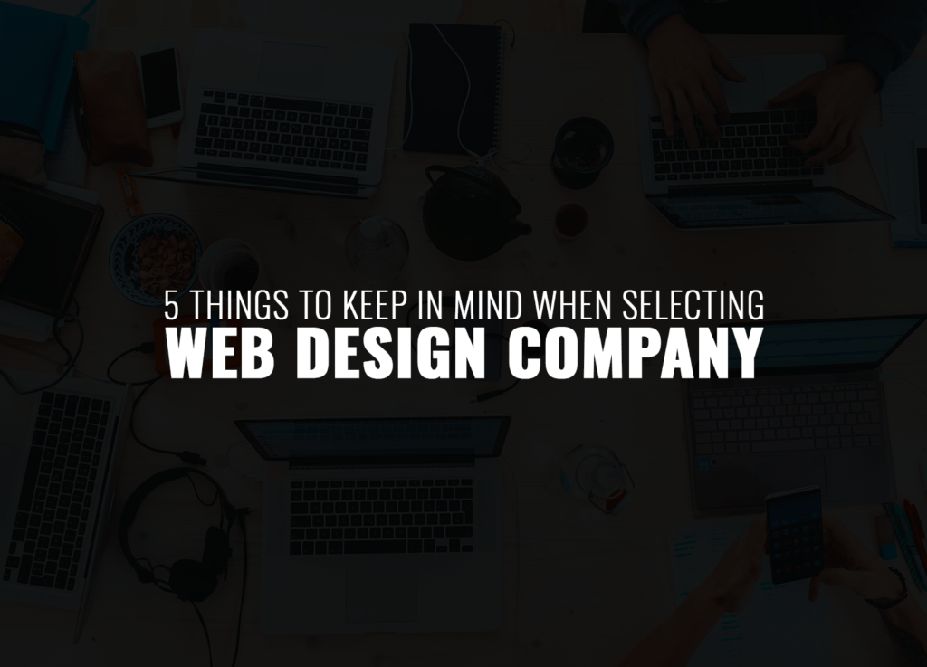 5 things to keep in mind when selecting web design company