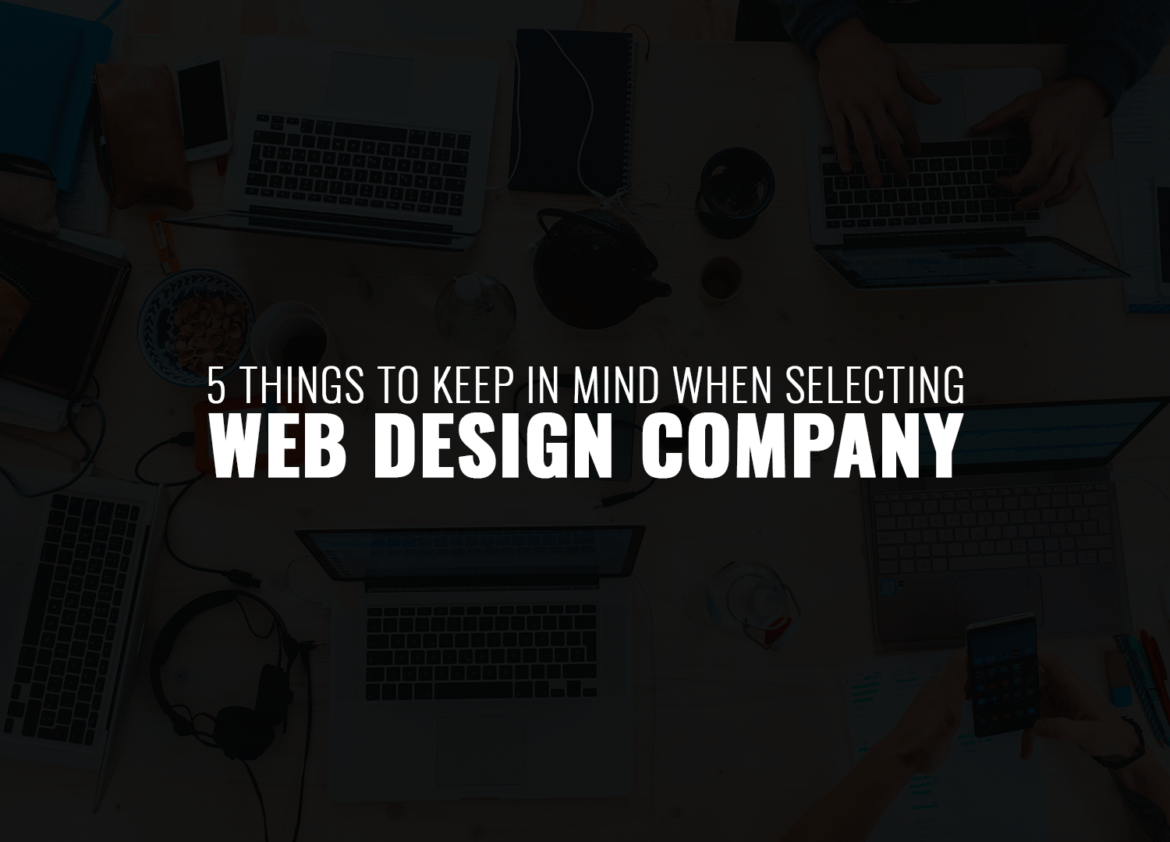 5 things to keep in mind when selecting web design company